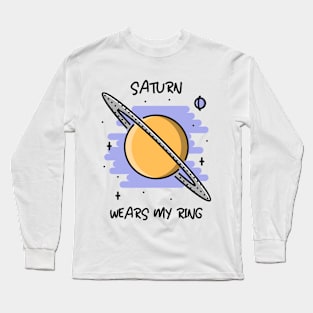 🪐 Saturn Wears My Ring, Funny Solar System Planet Space Design Long Sleeve T-Shirt